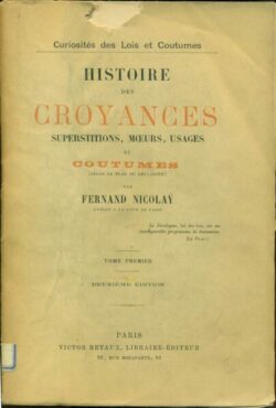 Histoire des CROYANCES, Tome 1 superstitions, moeurs, usages