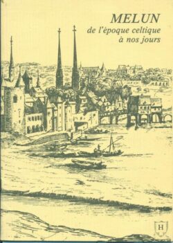 Melun de l'époque celtique à nos jours - H