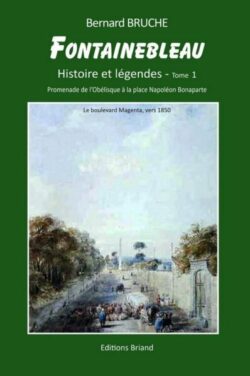 FONTAINEBLEAU, Tome 1 - Histoire et Légendes