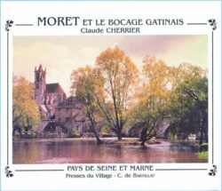 PAYS DE SEINE-ET-MARNE : MORET-SUR-LOING et le BOCAGE