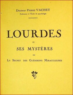 Lourdes et ses Mystères ou le Secret des Guérisons Miraculeuses