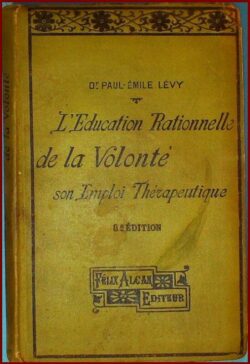 L'Education Rationnelle de la Volonté, son Emploi Thérapeutique