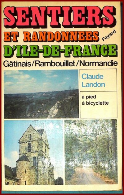 Sentiers et randonnées d'Ile de France : Gâtinais / Rambouillet / Normandie