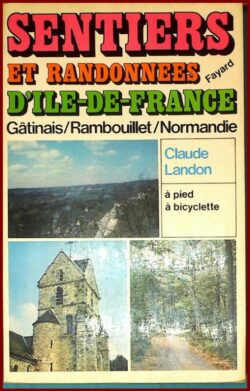 Sentiers et randonnées d'Ile de France : Gâtinais / Rambouillet / Normandie