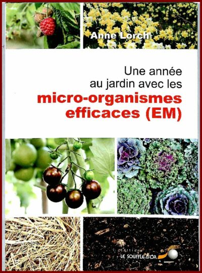 Une année au jardin avec les micro-organismes efficaces (EM)