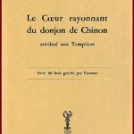 Le Coeur Rayonnant du Donjon de CHINON attribué aux Templiers -