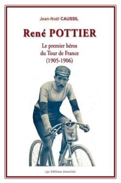 René POTTIER - Le premier héros du Tour de France (1905-1906)
