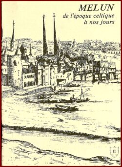 Melun de l'époque celtique à nos jours -19e fascicule-